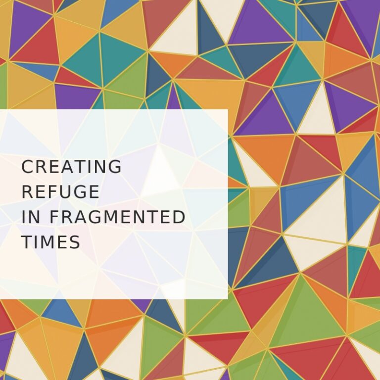 Creating Refuge For Fragmented Times
